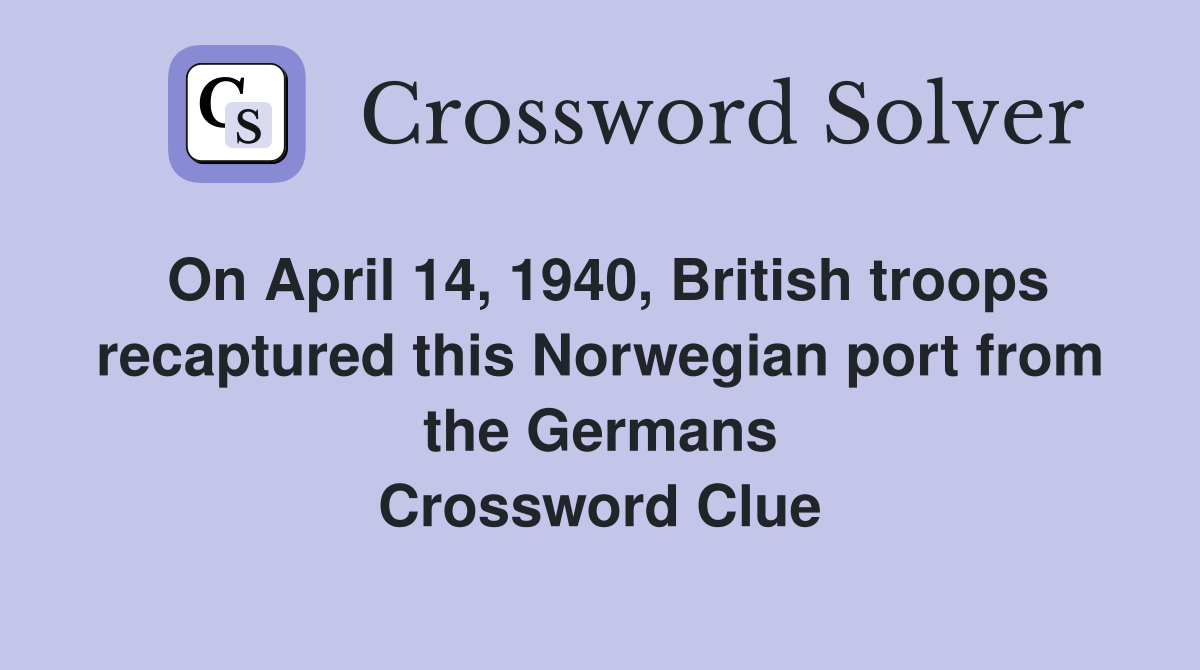 On April 14, 1940, British troops recaptured this Norwegian port from the Germans Crossword Clue