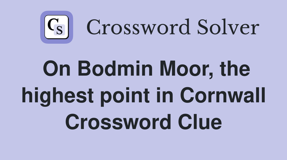 On Bodmin Moor, the highest point in Cornwall Crossword Clue