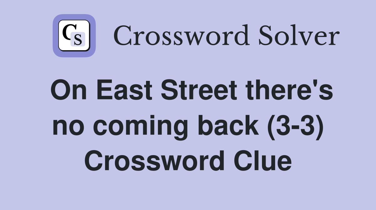 On East Street there's no coming back (3-3) Crossword Clue