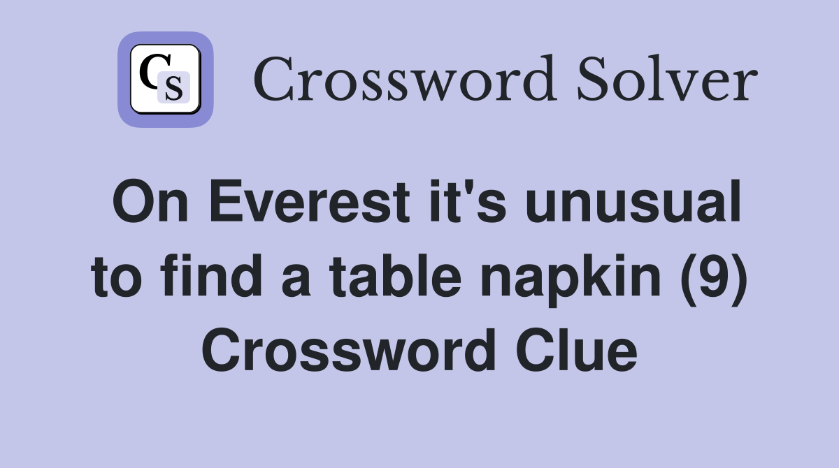 On Everest it's unusual to find a table napkin (9) Crossword Clue