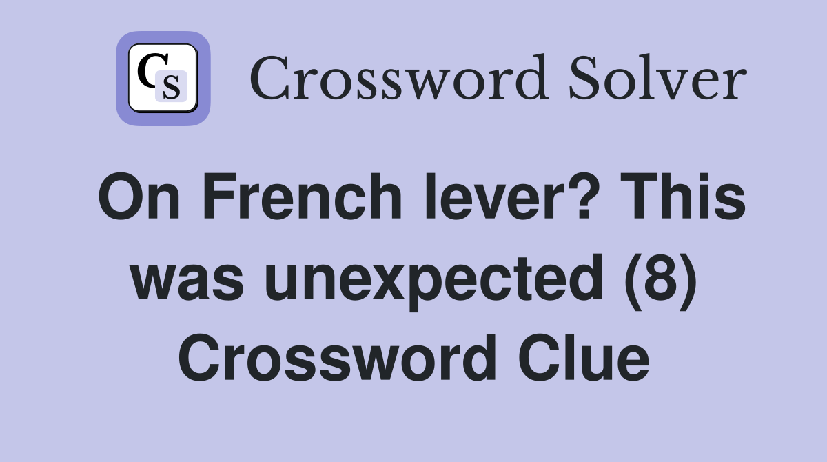 On French lever? This was unexpected (8) Crossword Clue
