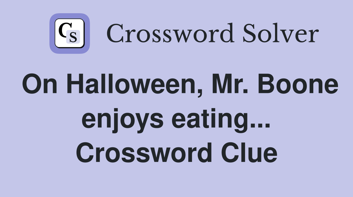 On Halloween, Mr. Boone enjoys eating... Crossword Clue