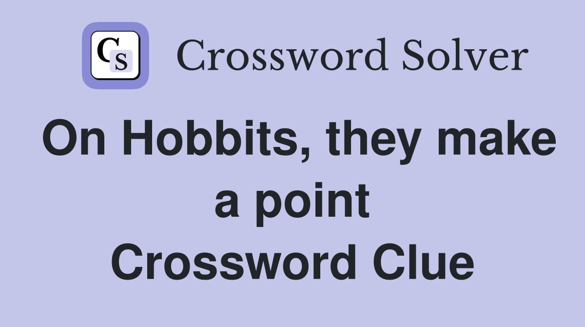 On Hobbits, they make a point Crossword Clue