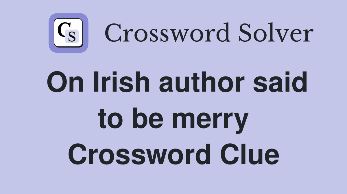 On Irish author said to be merry Crossword Clue