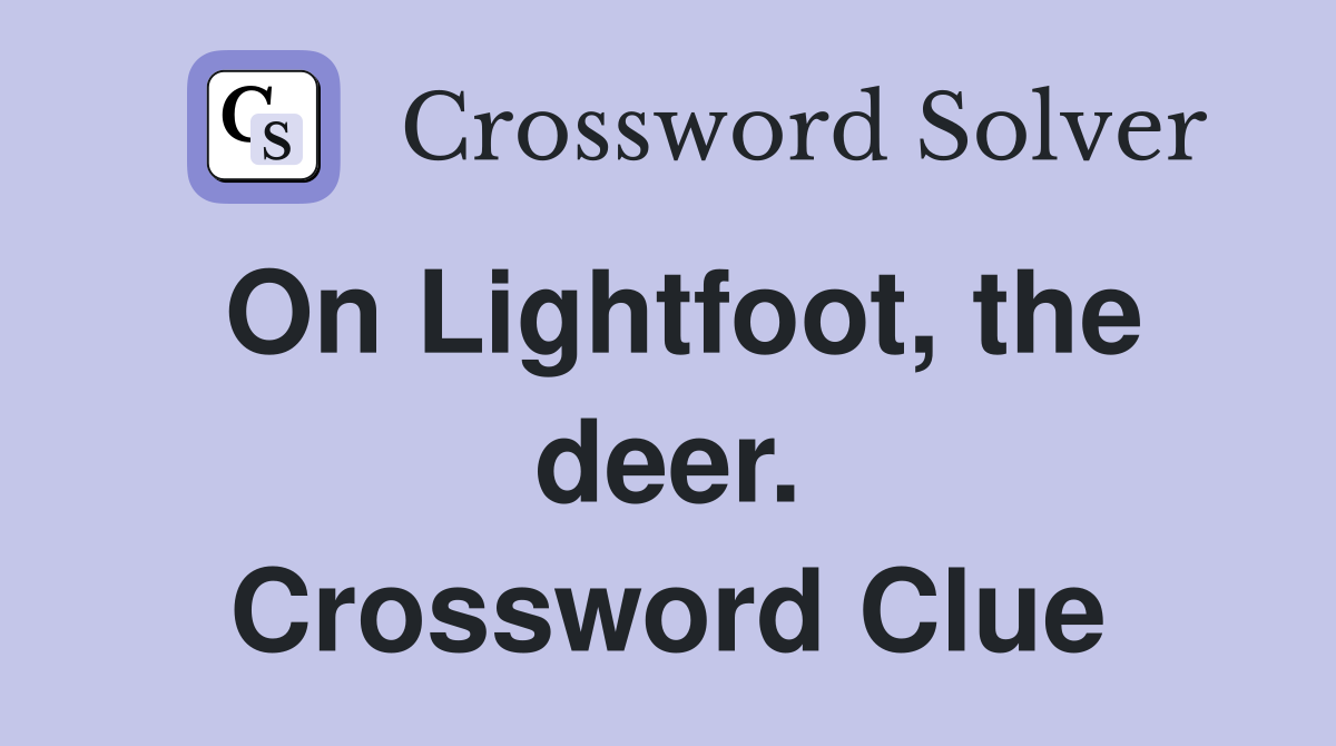 On Lightfoot, the deer. Crossword Clue