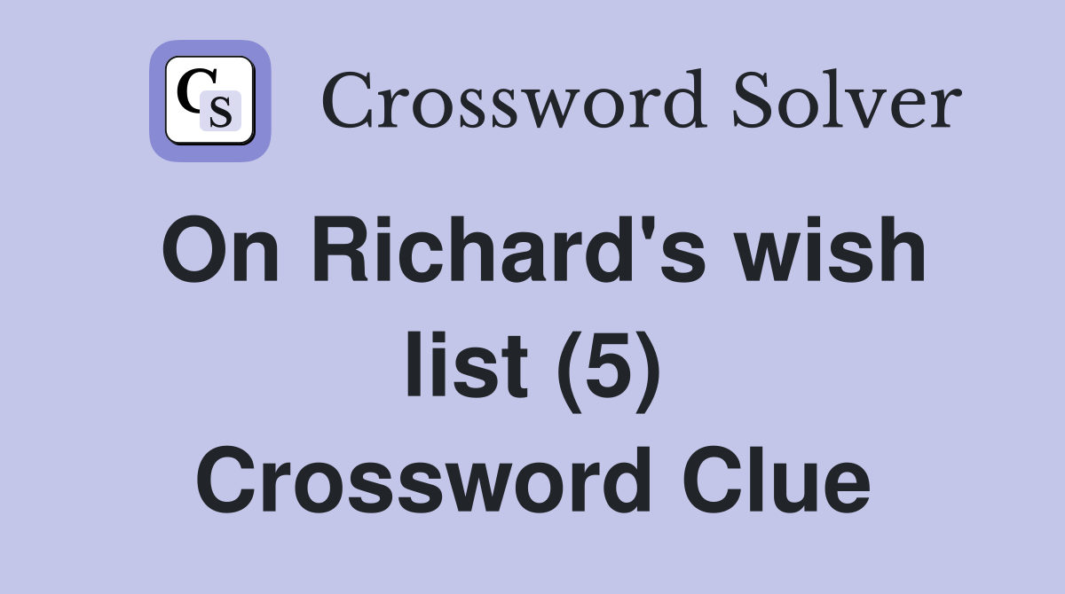 On Richard's wish list (5) Crossword Clue