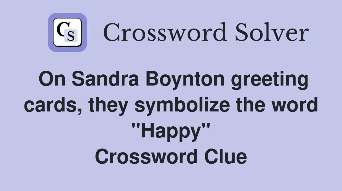 On Sandra Boynton greeting cards, they symbolize the word "Happy" Crossword Clue