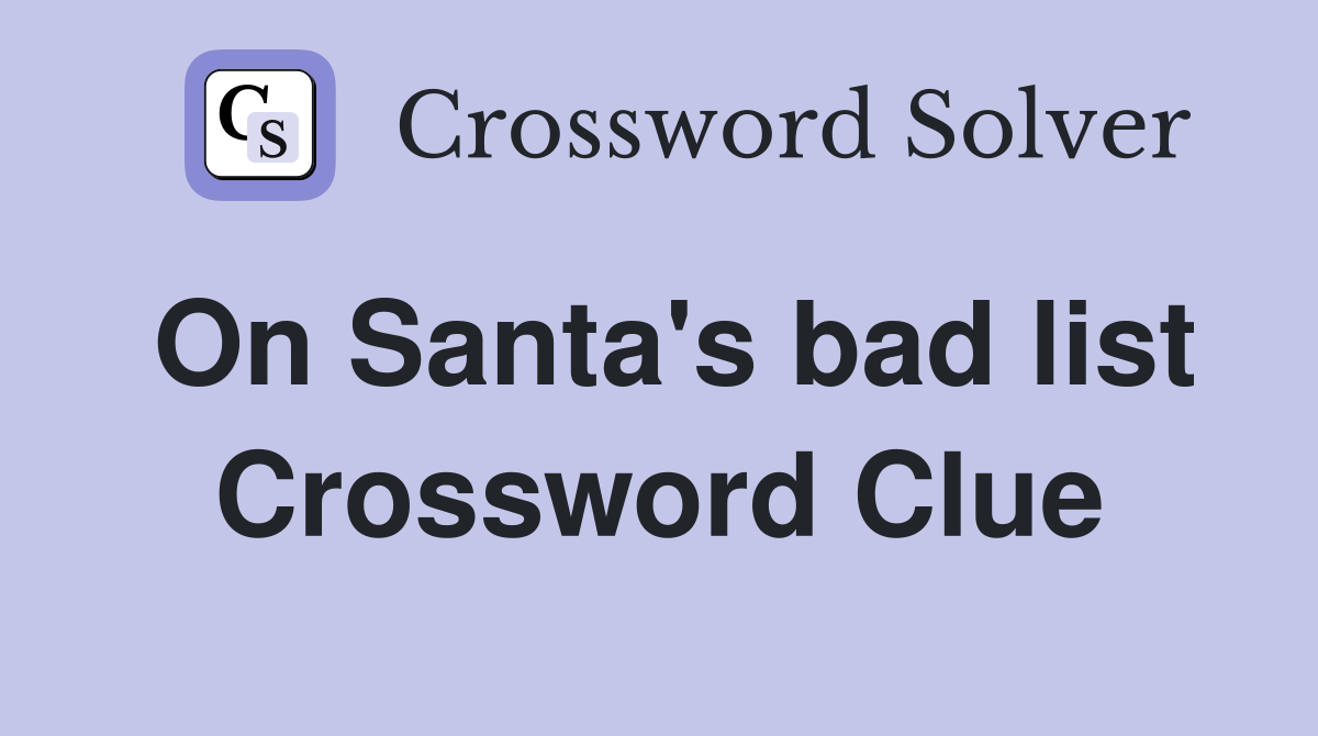On Santa's bad list Crossword Clue