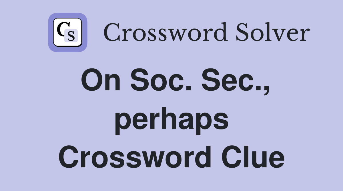 On Soc. Sec., perhaps Crossword Clue