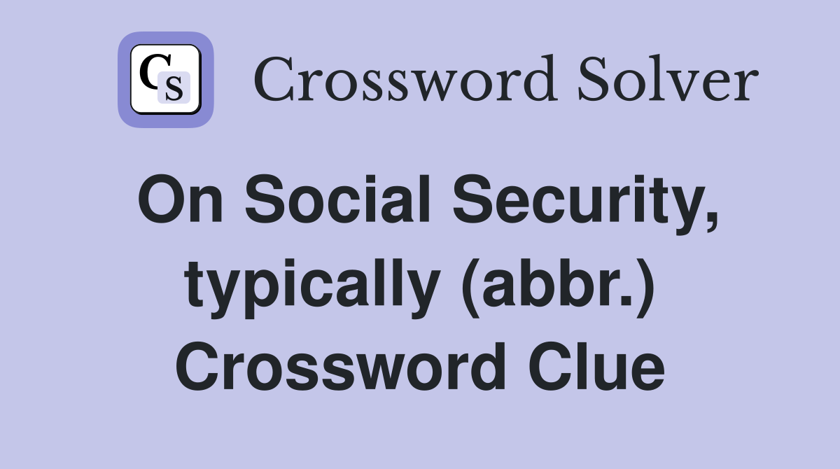 On Social Security, typically (abbr.) Crossword Clue