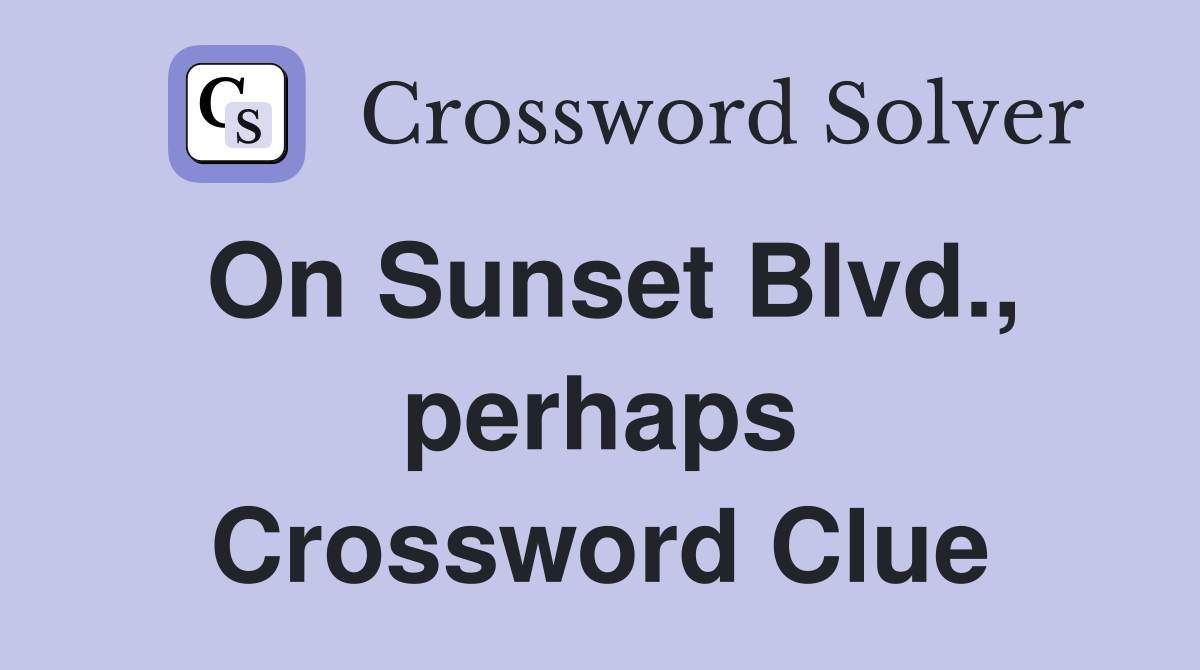 On Sunset Blvd., perhaps Crossword Clue