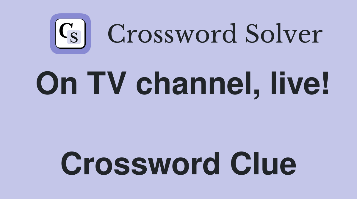 On TV channel, live!  Crossword Clue