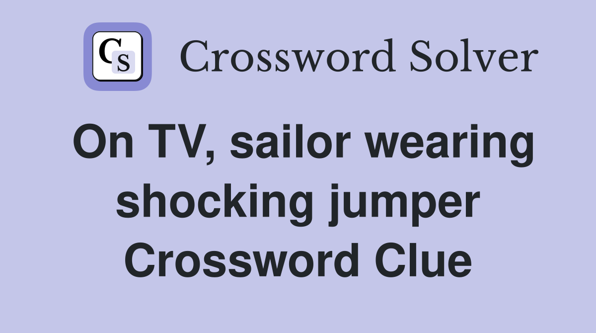 On TV, sailor wearing shocking jumper Crossword Clue