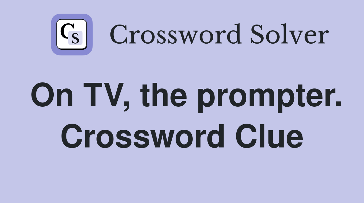 On TV, the prompter. Crossword Clue