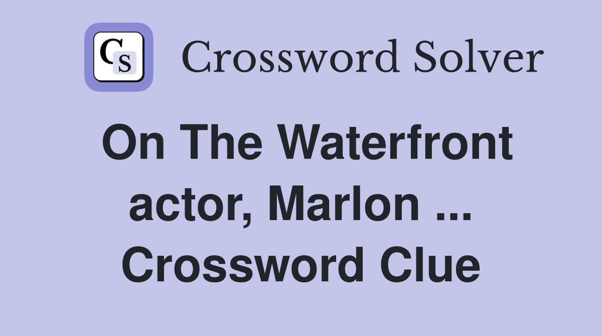 On The Waterfront actor, Marlon ... Crossword Clue
