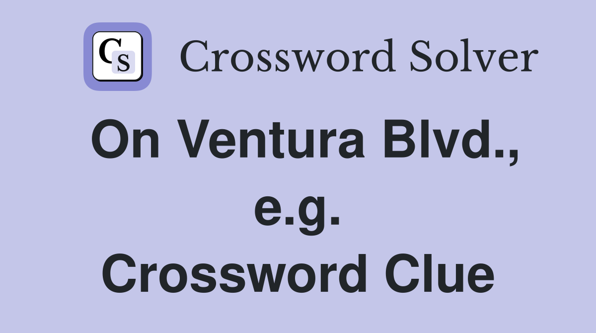 On Ventura Blvd., e.g. Crossword Clue