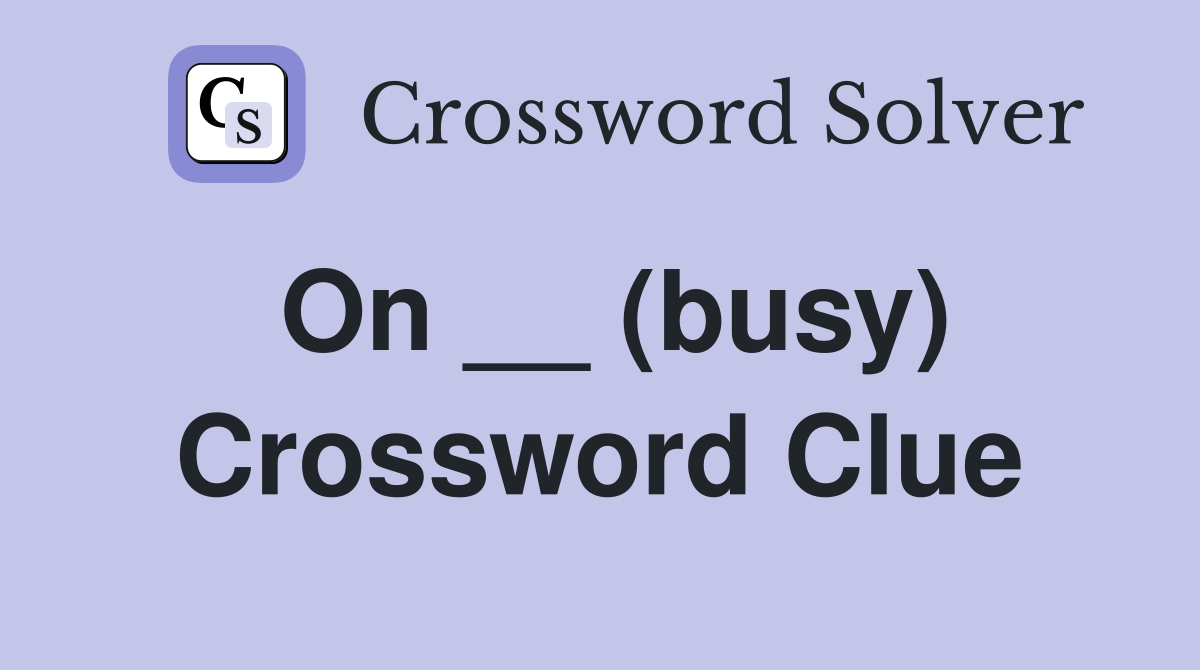 On __ (busy) Crossword Clue