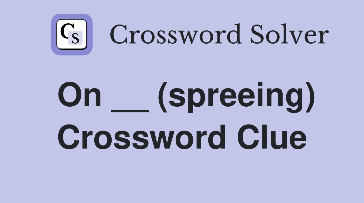 On __ (spreeing) Crossword Clue