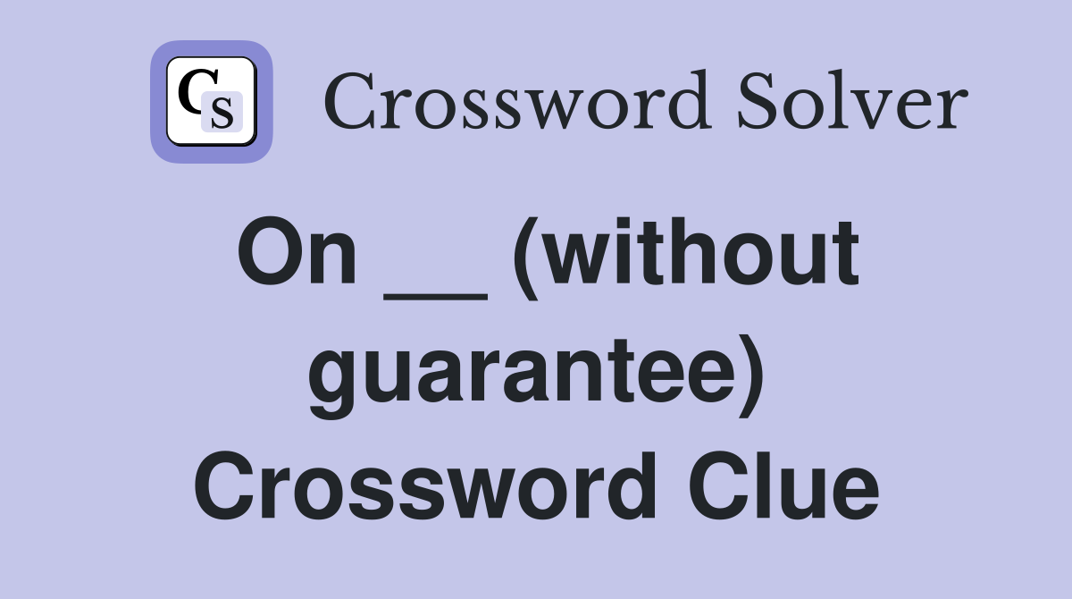On __ (without guarantee) Crossword Clue