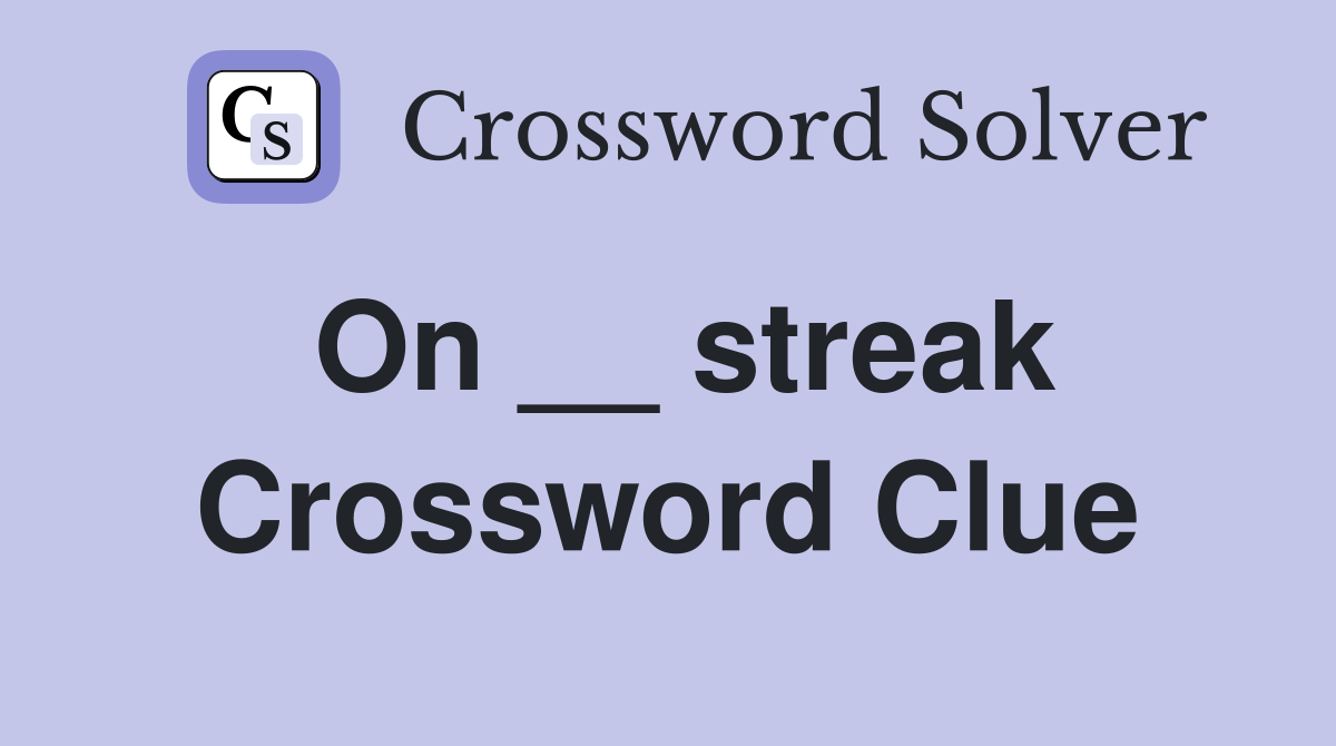 On __ streak Crossword Clue