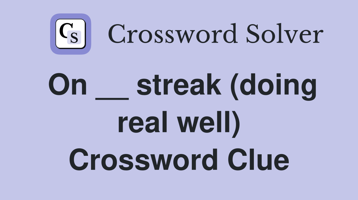 On __ streak (doing real well) Crossword Clue