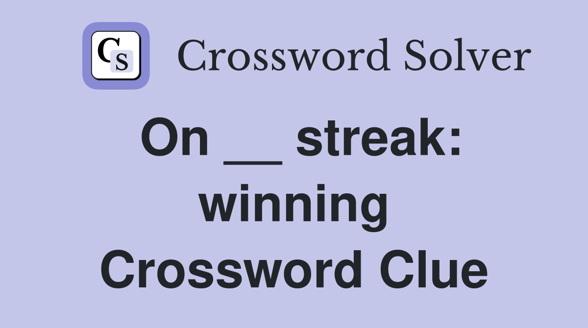 On __ streak: winning Crossword Clue