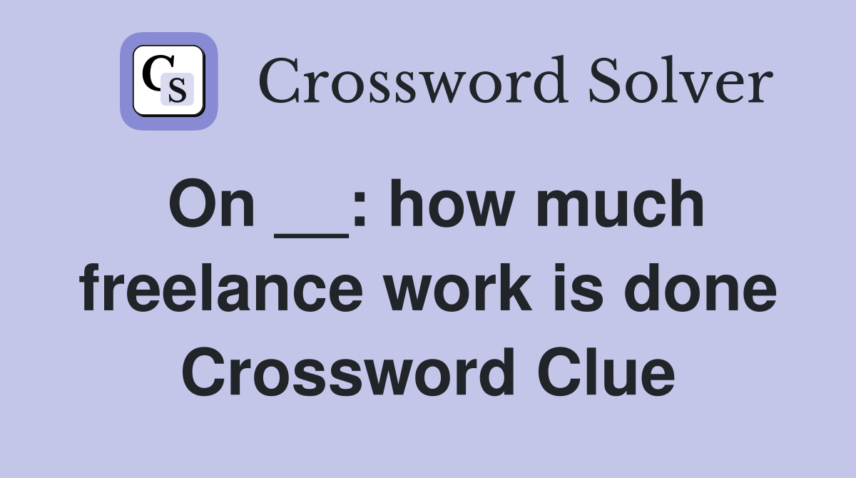 On __: how much freelance work is done Crossword Clue