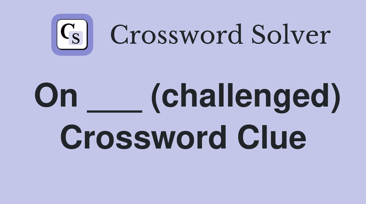 On ___ (challenged) Crossword Clue