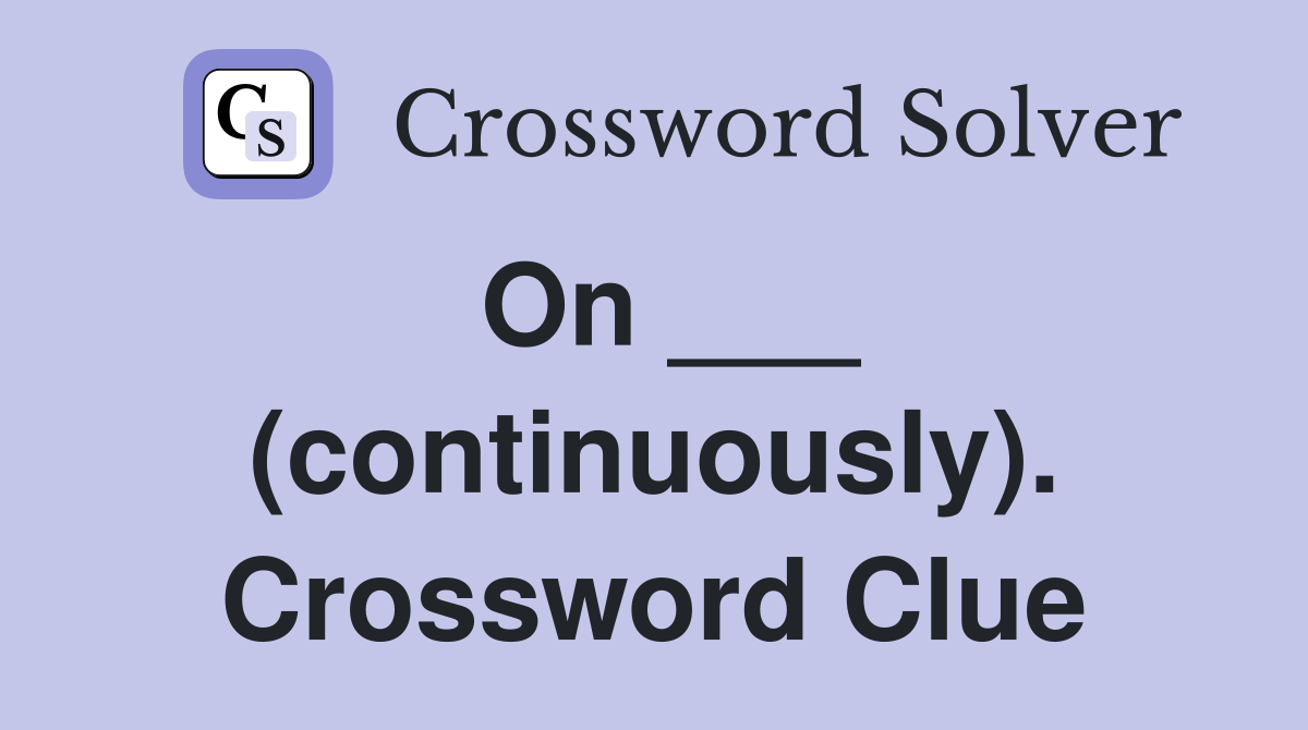 On ___ (continuously). Crossword Clue