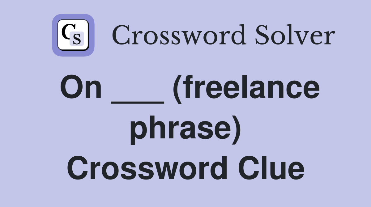 On ___ (freelance phrase) Crossword Clue