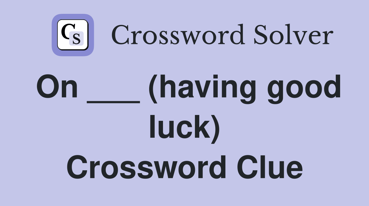 On ___ (having good luck) Crossword Clue