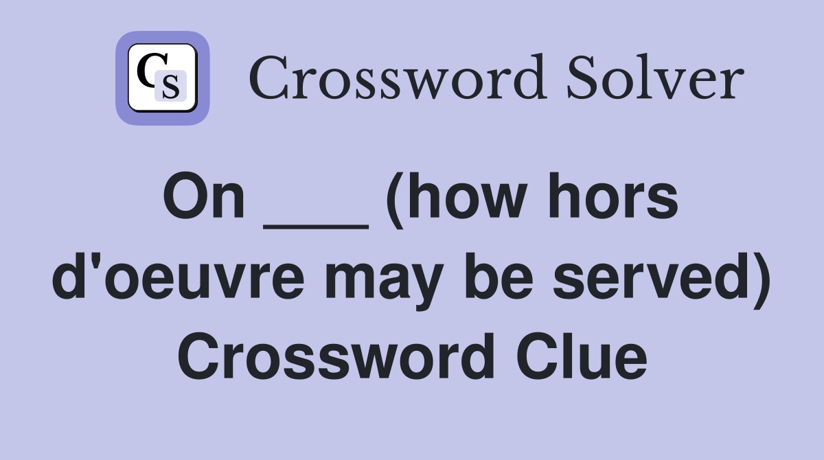 On ___ (how hors d'oeuvre may be served) Crossword Clue