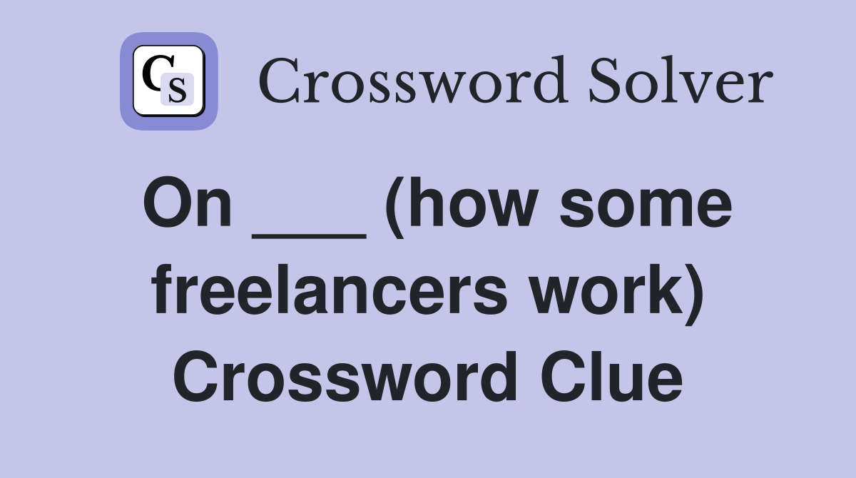 On ___ (how some freelancers work) Crossword Clue