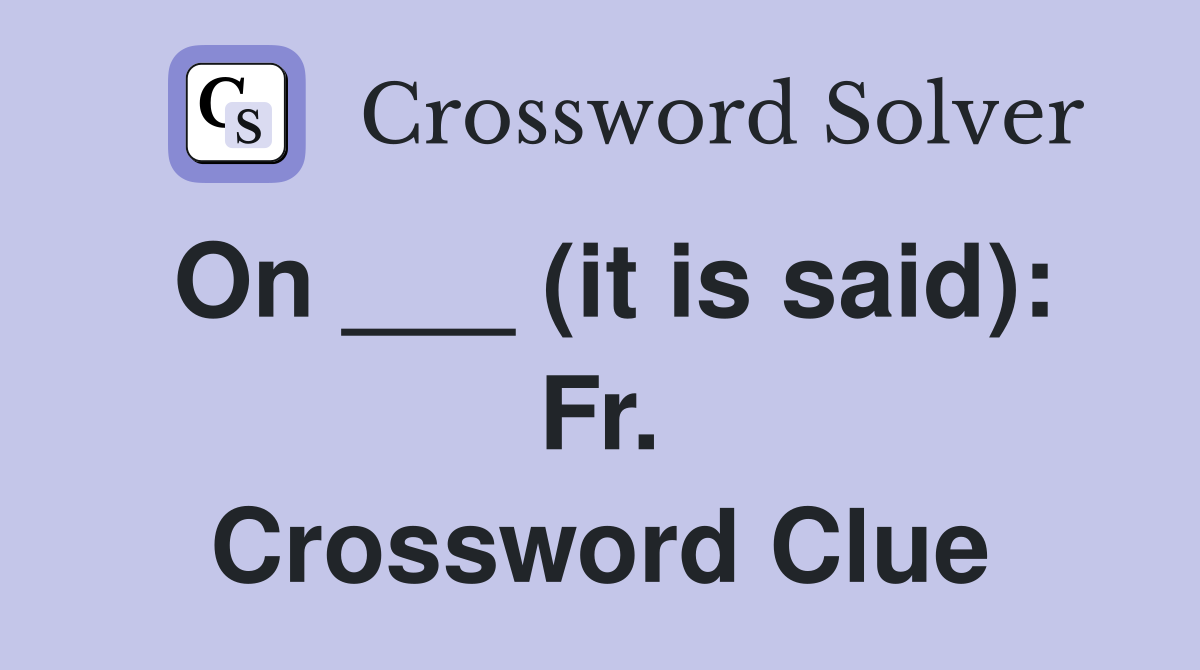 On ___ (it is said): Fr. Crossword Clue