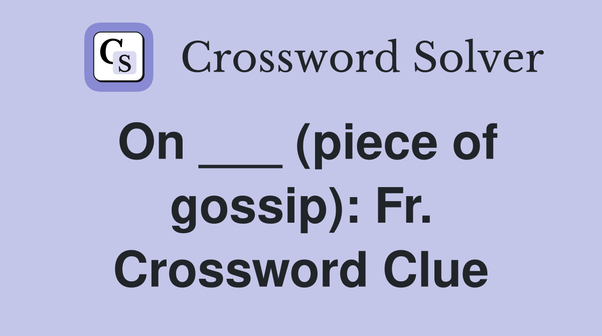 On ___ (piece of gossip): Fr. Crossword Clue