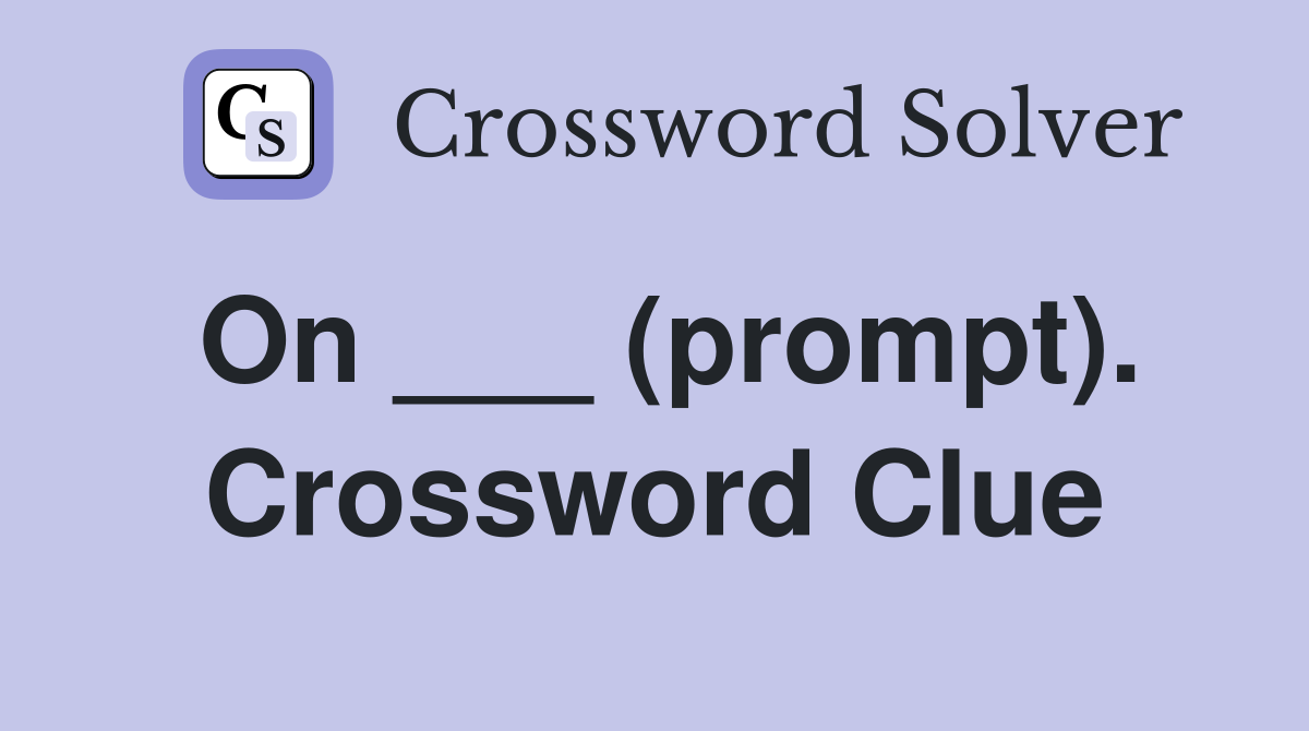 On ___ (prompt). Crossword Clue