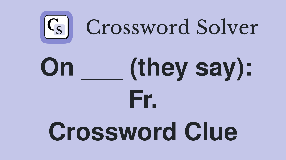 On ___ (they say): Fr. Crossword Clue