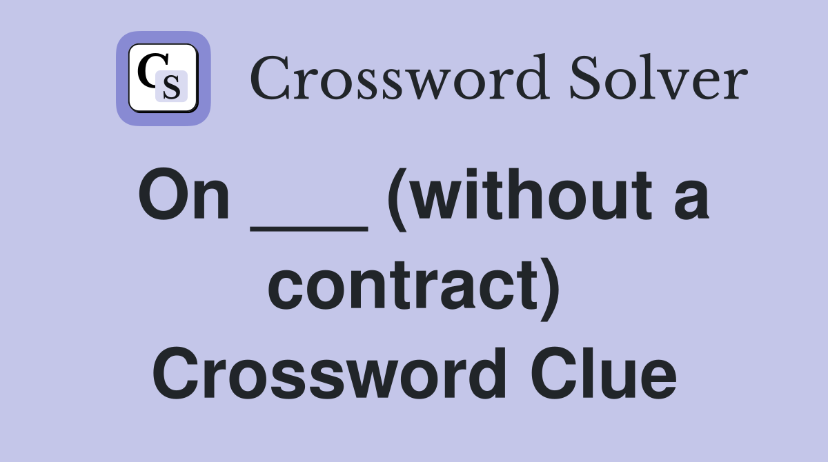On ___ (without a contract) Crossword Clue