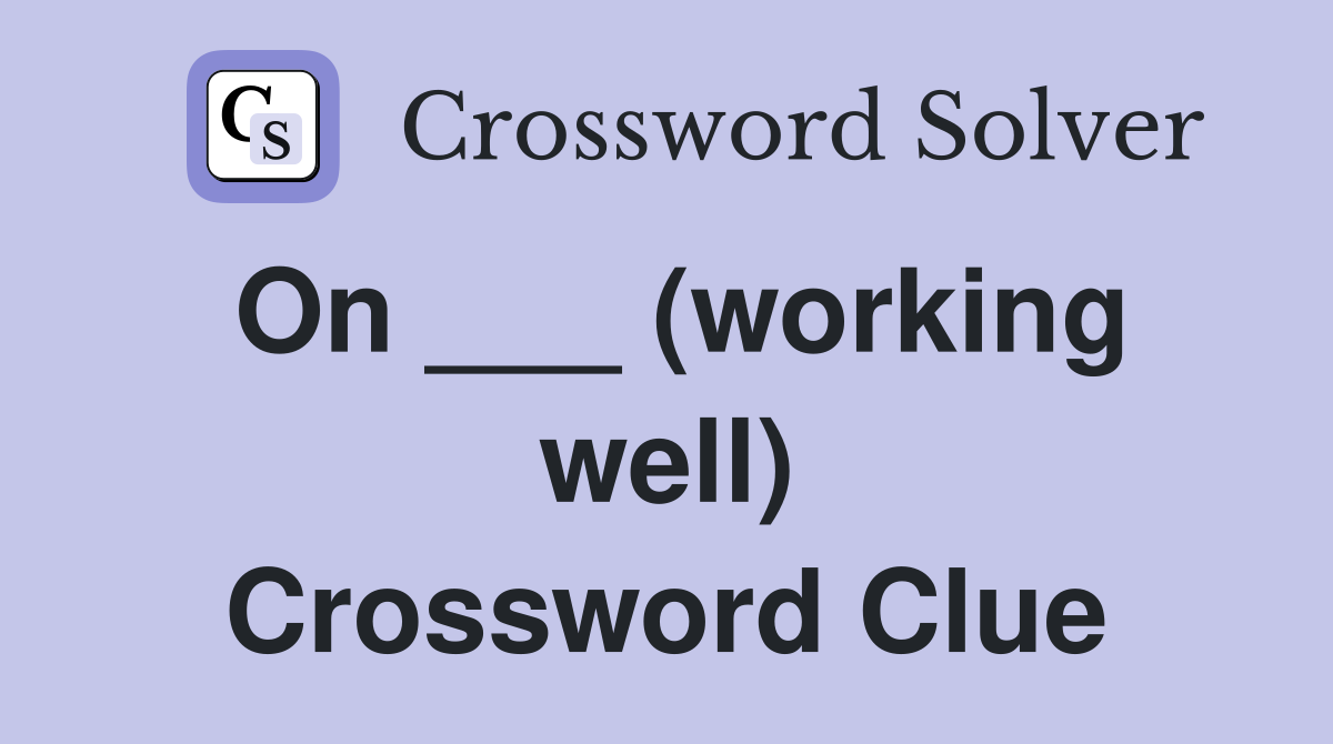 On ___ (working well) Crossword Clue