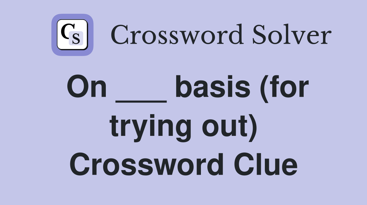 On ___ basis (for trying out) Crossword Clue