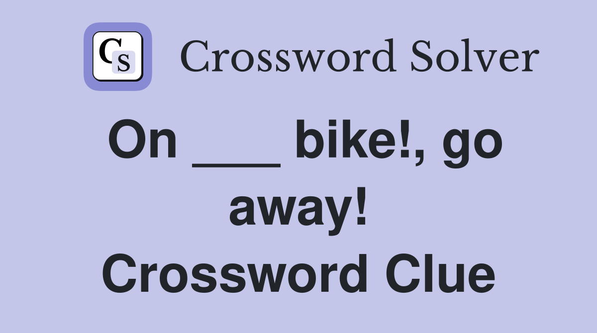 On ___ bike!, go away! Crossword Clue