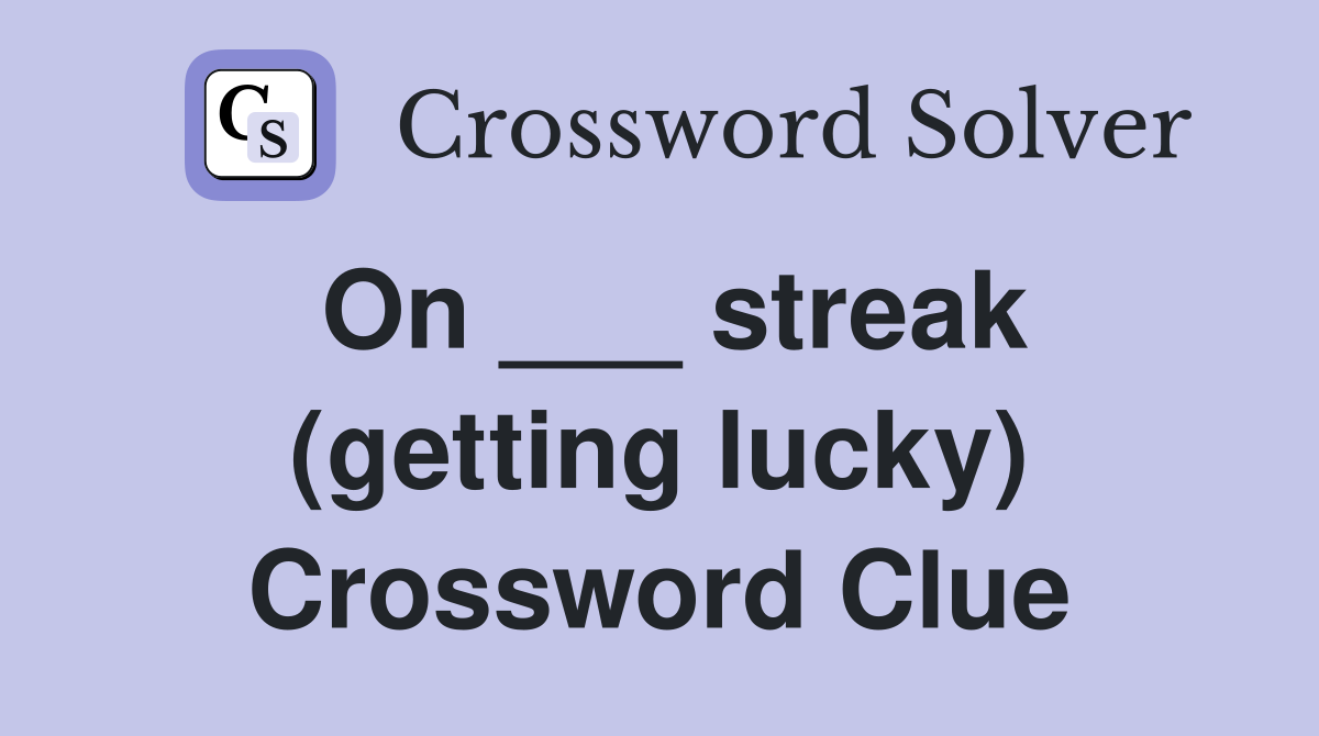 On ___ streak (getting lucky) Crossword Clue
