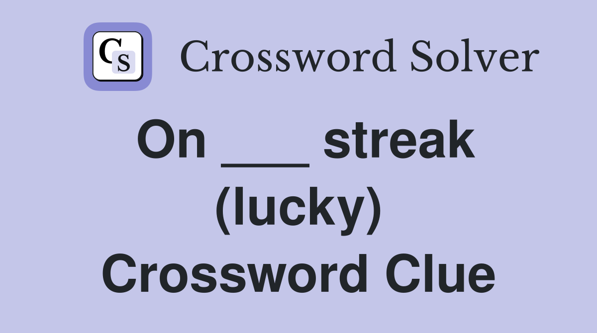 On ___ streak (lucky) Crossword Clue