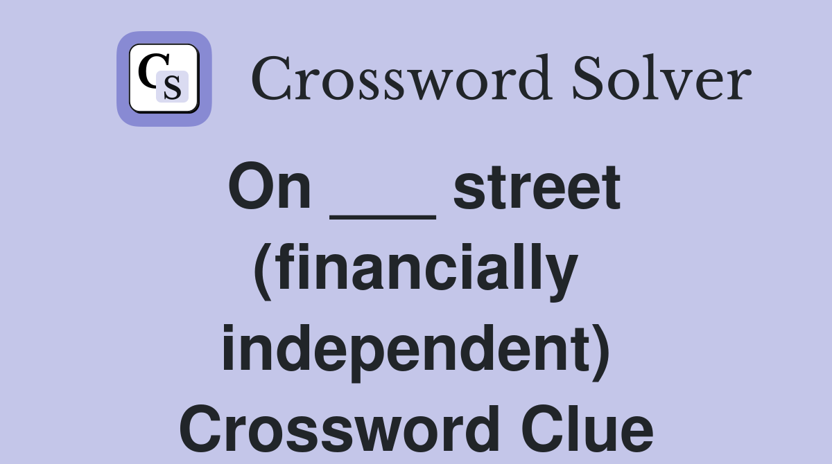 On ___ street (financially independent) Crossword Clue