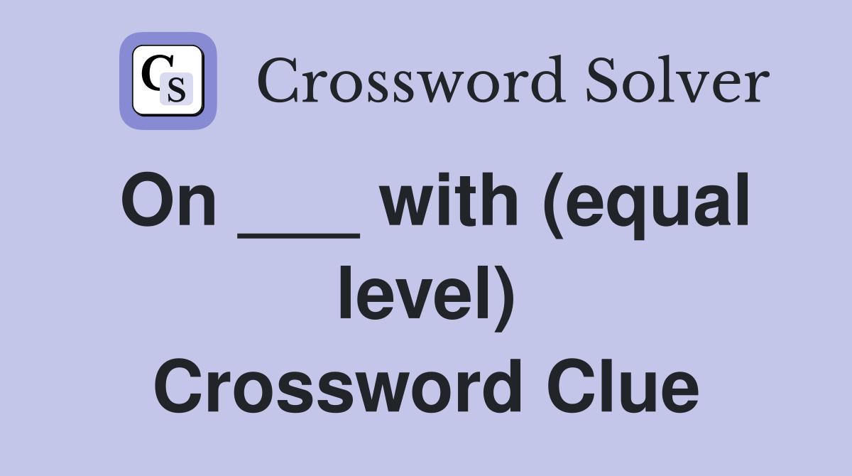 On ___ with (equal level) Crossword Clue