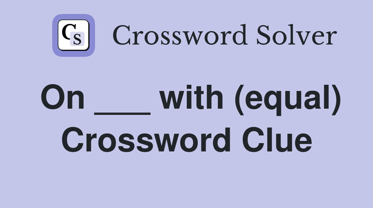 On ___ with (equal) Crossword Clue