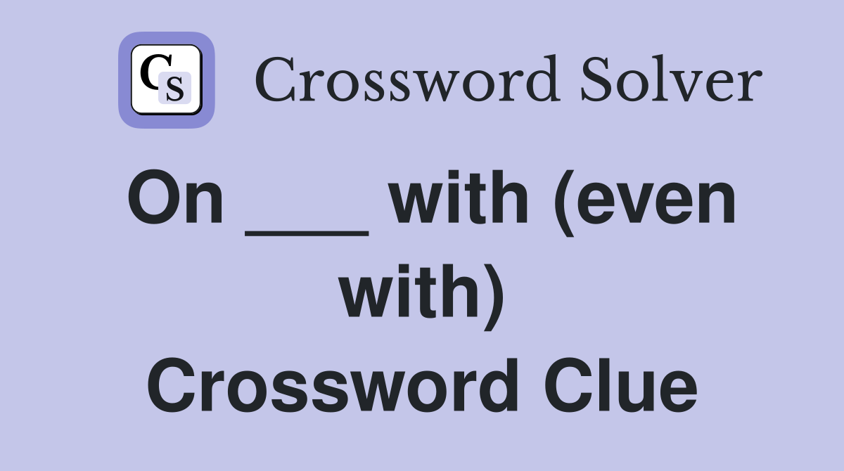 On ___ with (even with) Crossword Clue