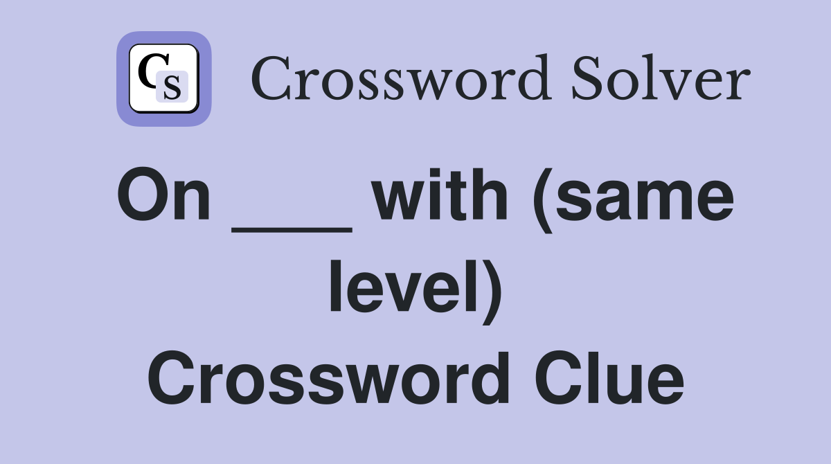 On ___ with (same level) Crossword Clue
