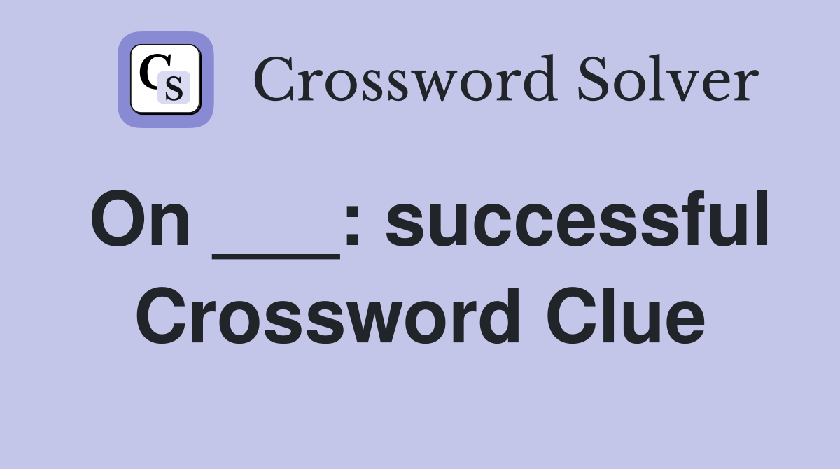 On ___: successful Crossword Clue