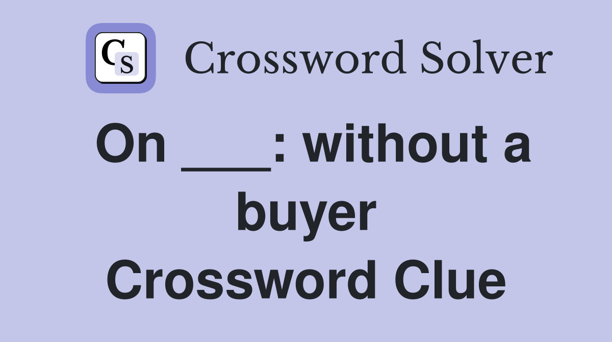 On ___: without a buyer Crossword Clue